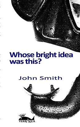 E-Book (epub) Whose bright idea was this von John Smith
