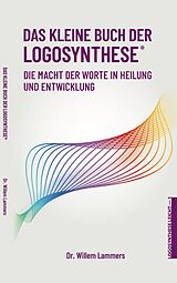 E-Book (epub) Das kleine Buch der Logosynthese®. Die Macht der Worte in Heilung und Entwicklung von Willem Lammers