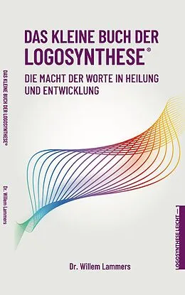 E-Book (epub) Das kleine Buch der Logosynthese®. Die Macht der Worte in Heilung und Entwicklung von Willem Lammers