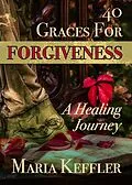 E-Book (epub) 40 Graces for Forgiveness: a Healing Journey von Maria Keffler