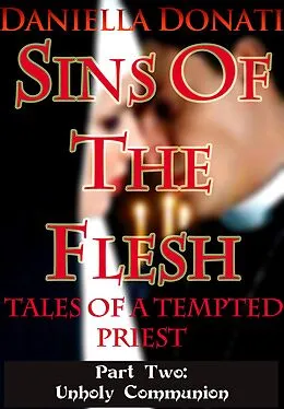 E-Book (epub) Sins Of The Flesh - Tales Of A Tempted Priest - Part Two: Unholy Communion von Daniella Donati