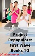 E-Book (epub) Project Repopulate: First Wave: Books 1-3 von Jc Winchester