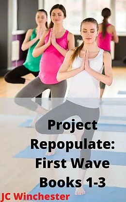 E-Book (epub) Project Repopulate: First Wave: Books 1-3 von Jc Winchester