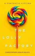 E-Book (epub) The Lolly Factory von Christopher Leslie Aulich