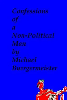 E-Book (epub) Confessions of a Non-Political Man von Michael Buergermeister