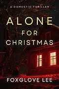 E-Book (epub) Alone for Christmas: A Domestic Thriller von Foxglove Lee