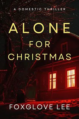 E-Book (epub) Alone for Christmas: A Domestic Thriller von Foxglove Lee