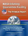 E-Book (epub) NASA Orbiting Quarantine Facility: The Antaeus Report - Early Astrobiology Plans for Mars Sample Return Handling to Prevent Possible Alien Pathogens Posing a Bio-contamination Hazard to Earth von Progressive Management