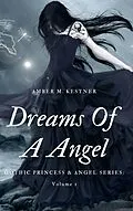 E-Book (epub) Dreams Of A Angel Gothic Princess and Angel: Volume 1 von Amber M. Kestner
