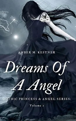 E-Book (epub) Dreams Of A Angel Gothic Princess and Angel: Volume 1 von Amber M. Kestner