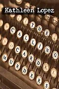 E-Book (epub) The Calling Card Murders (The Crawford Chronicles, #1) von Kathleen Lopez