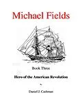 E-Book (epub) Michael Fields Book Three Hero of the American Revolution von Daniel Cashman