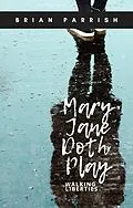 E-Book (epub) Mary Jane Doth Play: Walking Liberties von Brian S. Parrish