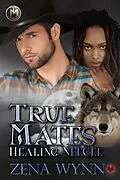 E-Book (epub) True Mates: Healing NeeCee von Zena Wynn