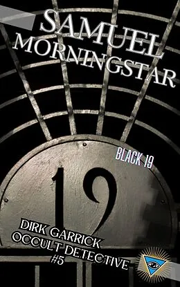 E-Book (epub) Dirk Garrick Occult Detective #5: Black 19 von Samuel Morningstar