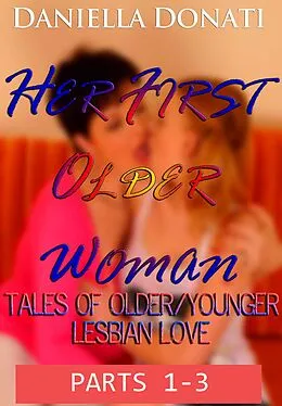 E-Book (epub) Her First Older Woman - Tales Of Older/Younger Lesbian Love - Parts 1-3: If You Go Down To The Woods Today, Meeting Miriam, The Dress Fitter von Daniella Donati
