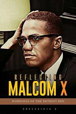 eBook (epub) Reflecting Malcom X :Wordings of the Detroit Red de Sreechinth C