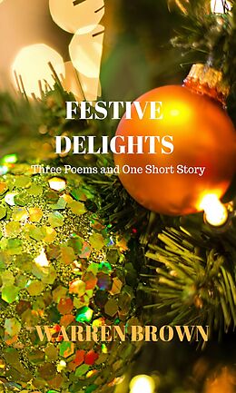 E-Book (epub) Festive Delights: Three Poems and One Short Story von Warren Brown