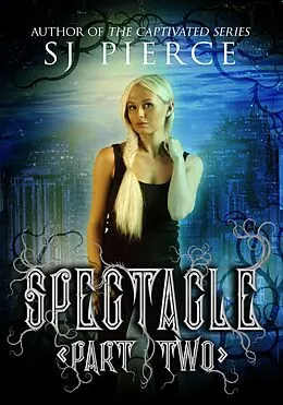 E-Book (epub) Spectacle: Part Two von S. J. Pierce