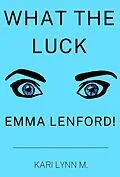 E-Book (epub) What the Luck, Emma Lenford! von Kari Lynn M