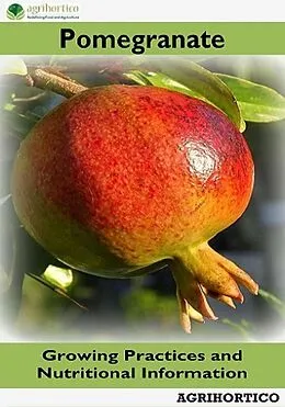 E-Book (epub) Pomegranate: Growing Practices and Nutritional Information von Agrihortico
