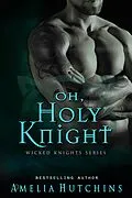 E-Book (epub) Oh, Holy Knight (Wicked Knights, #1) von Amelia Hutchins