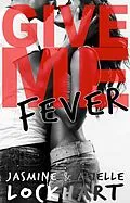 E-Book (epub) Give Me Fever von Jasmine and Arielle Lockhart