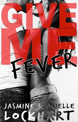 E-Book (epub) Give Me Fever von Jasmine and Arielle Lockhart