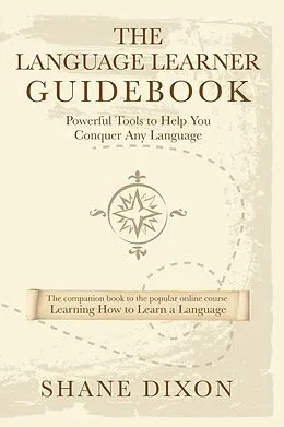 E-Book (epub) Language Learner Guidebook: Powerful Tools to Help You Conquer Any Language von Shane Dixon