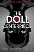 E-Book (epub) Dark Arts - The Doll - Centerpiece von Genevieve Kurtiz
