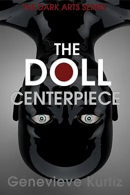 E-Book (epub) Dark Arts - The Doll - Centerpiece von Genevieve Kurtiz