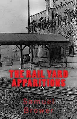 E-Book (epub) Rail Yard Apparitions von Samuel Brower