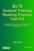E-Book (epub) Ielts General Training Reading Practice Test #15. An Example Exam for You to Practise in Your Spare Time. Created by Ielts Teachers for their students, and for you! (IELTS General Training Reading Practice Tests, #15) von Jason Hogan