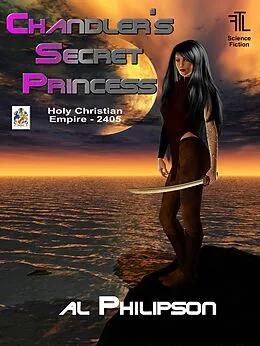 E-Book (epub) Chandler's Secret Princess - Holy Christian Empire 2405 von Al Philipson