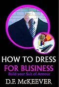 E-Book (epub) How to Dress for Business: Build Your Suit of Armour (Designovation Handbooks, #6) von D. F. McKeever