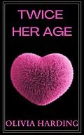 E-Book (epub) Twice Her Age (Age Gap Volume 2, #8) von Olivia Harding