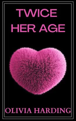 E-Book (epub) Twice Her Age (Age Gap Volume 2, #8) von Olivia Harding