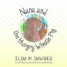 E-Book (epub) Nana and the Hungry Whistle-Pig von Elda Dawber
