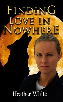 E-Book (epub) Finding Love in Nowhere (The Nowhere Prequals and Duet, #4) von Heather White