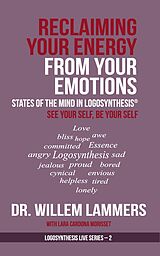 eBook (epub) Reclaiming Your Energy From Your Emotions. States of the Mind in Logosynthesis®. See Your Self, Be Your Self de Willem Lammers