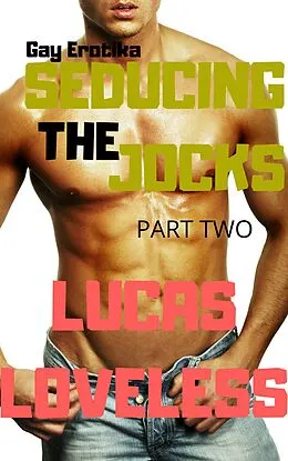 E-Book (epub) Gay Erotika: Seducing the Jocks (Part Two) von Lucas Loveless