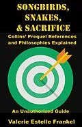 E-Book (epub) Songbirds, Snakes, & Sacrifice: Collins' Prequel References and Philosophies Explained von Valerie Estelle Frankel