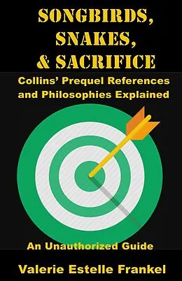 E-Book (epub) Songbirds, Snakes, & Sacrifice: Collins' Prequel References and Philosophies Explained von Valerie Estelle Frankel