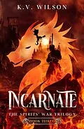 E-Book (epub) Incarnate (Book Three of the Spirits' War Trilogy) von K. V. Wilson