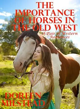 E-Book (epub) The Importance of Horses in the Old West: A Pair of Western Romances von Doreen Milstead