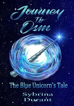 E-Book (epub) Journey to Osm: The Blue Unicorn's Tale von Sybrina Durant