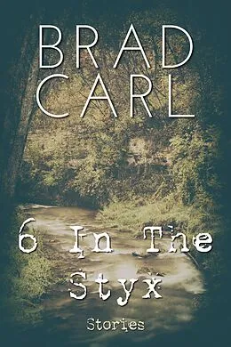 E-Book (epub) 6 In The Styx von Brad Carl