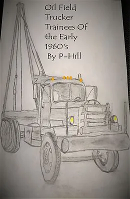 E-Book (epub) Oil Field Trucker Trainees of the Early 1960's (Outlaw Trainer, #1) von P. Hill
