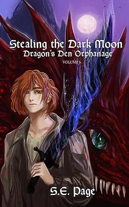 E-Book (epub) Stealing the Dark Moon: Dragon's Den Orphanage Volume I von S. E. Page