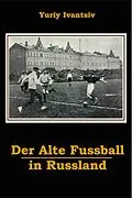 E-Book (epub) Der Alte Fussball in Russland von Yuriy Ivantsiv